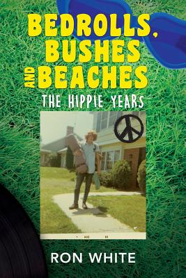 Coperta cărții 'Bedrolls, Bushes and Beaches: The Hippie Years - Ron White'