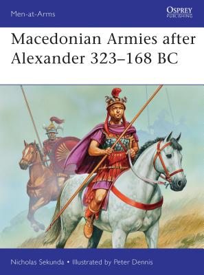 Coperta cărții 'Macedonian Armies After Alexander 323-168 BC - Nicholas Sekunda'