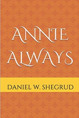 Annie Always - Daniel W. Shegrud