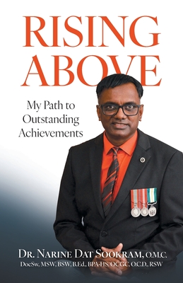 Rising Above: My Path to Outstanding Achievements - Narine Dat Sookram