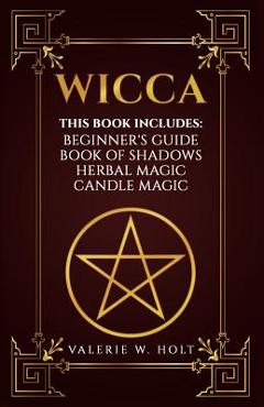 Poza produsului Wicca: Wicca for Beginner's, Book of Shadows, Candle Magic, Herbal Magic - Valerie W. Holt