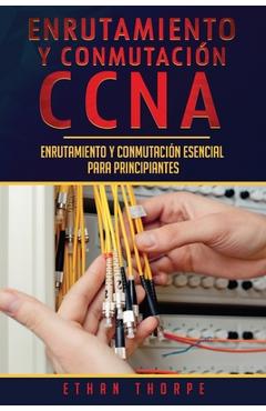 Coperta cărții 'Enrutamiento y conmutación CCNA: Enrutamiento y conmutación esencial para principiantes(Libro En Español/ CCNA Routing'