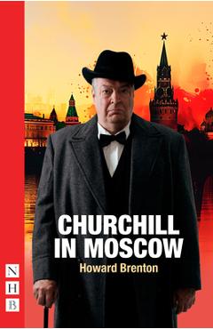 Coperta cărții 'Churchill in Moscow - Howard Brenton'