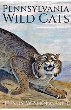 Coperta cărții 'Pennsylvania Wild Cats - Henry W. Shoemaker'