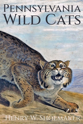 Coperta cărții 'Pennsylvania Wild Cats - Henry W. Shoemaker'
