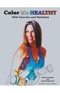 Coperta cărții 'Color Me Healthy With Exercise and Nutrition - Daniel Dolgin Ph. D.'