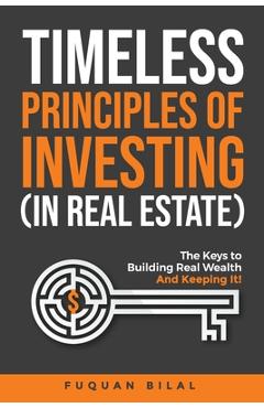 Coperta cărții 'Timeless Principles of Investing (in Real Estate): The Keys to Building Real Wealth and Keeping It! - Fuquan Bilal'