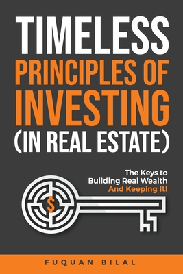 Coperta cărții 'Timeless Principles of Investing (in Real Estate): The Keys to Building Real Wealth and Keeping It! - Fuquan Bilal'