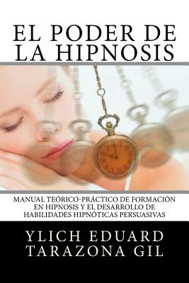 Coperta cărții 'El Poder de la HIPNOSIS: Manual Teórico-Práctico de Formación en HIPNOSIS y el Desarrollo de Habilidades Hipnóticas'
