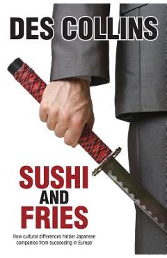 Poza produsului Sushi and Fries: How Cultural Differences Hinder Japanese Companies from Succeeding in Europe - Des Collins