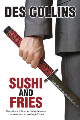 Sushi and Fries: How Cultural Differences Hinder Japanese Companies from Succeeding in Europe - Des Collins