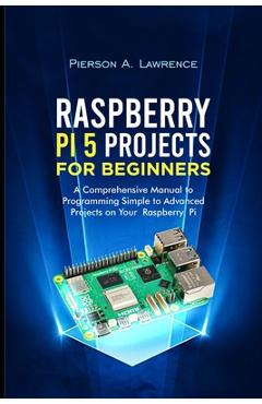 Coperta cărții 'Raspberry pi5 Projects for Beginners: A Comprehensive Manual to Programming Simple to Advanced Projects on your'