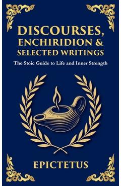 Poza produsului Discourses, Enchiridion, and Selected Writings: The Stoic Philosophy for Inner Strength and Virtue - 