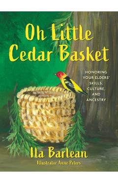 Coperta cărții 'Oh Little Cedar Basket: Honoring Your Elders' Skills, Culture, and Ancestry - Ila Barlean'
