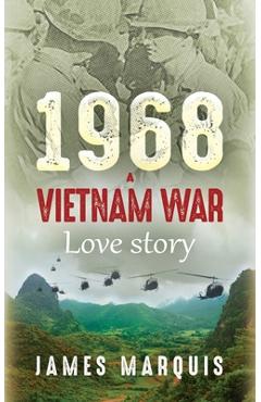 Coperta cărții '1968 A Vietnam War Love Story - James Marquis'