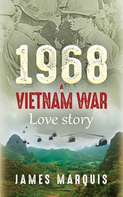 1968 A Vietnam War Love Story - James Marquis
