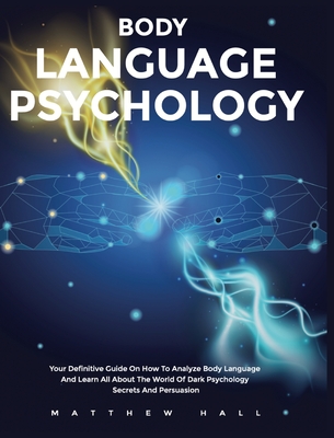 Coperta cărții 'Body Language Psychology: Your Definitive Guide On How To Analyze Body Language And Learn All About The World Of Dark'