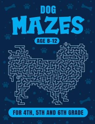 Dog Maze Activity Book For Kids Ages 8-12: Fun and Challenging Mazes for 4th, 5th and 6th grade - Bunny Puzz