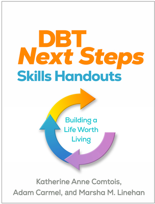 Dbt Next Steps Skills Handouts: Building a Life Worth Living - Katherine Anne Comtois
