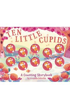 Ten Little Cupids: A Counting Storybook - Amanda Sobotka