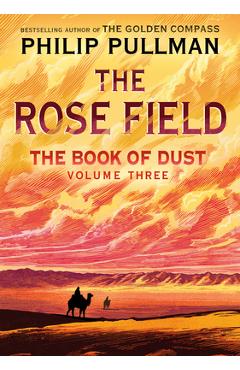 Poza produsului The Book of Dust: The Rose Field (Book of Dust, Volume 3) - Philip Pullman