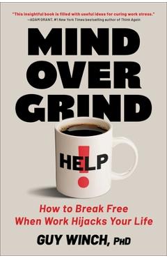 Poza produsului Mind Over Grind: How to Break Free When Work Hijacks Your Life - Guy Winch