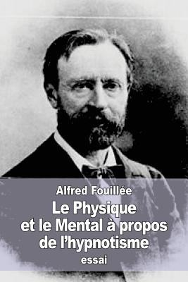 Le Physique et le Mental à propos de l'hypnotisme - Alfred Fouillée