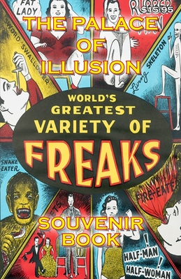 The Palace of Illusion - Souvenir Book: Worlds Greatest Variety of Freaks - Keith M. Stickley Esq