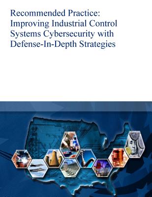 Recommended Practice: Improving Industrial Control Systems Cybersecurity with Defense-In-Depth Strategies - 