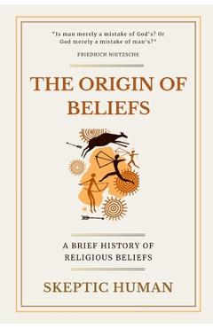 Coperta cărții 'The Origin of Beliefs: A Brief History of Religious Beliefs - Skeptic Human'