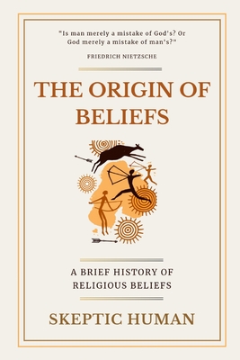 Coperta cărții 'The Origin of Beliefs: A Brief History of Religious Beliefs - Skeptic Human'