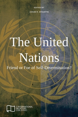 The United Nations: Friend or Foe of Self-Determination? - Jakob R. Avgustin