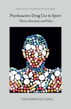 Coperta cărții 'Psychoactive Drug Use in Sport: Theory, Research, and Policy - Katherine Mclean'