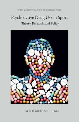 Coperta cărții 'Psychoactive Drug Use in Sport: Theory, Research, and Policy - Katherine Mclean'