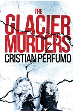 Coperta cărții 'The glacier murders - Cristian Perfumo'