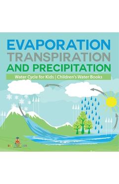 Coperta cărții 'Evaporation, Transpiration and Precipitation Water Cycle for Kids Children's Water Books -'