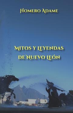 Coperta cărții 'Mitos y leyendas de Nuevo León - Homero Adame'