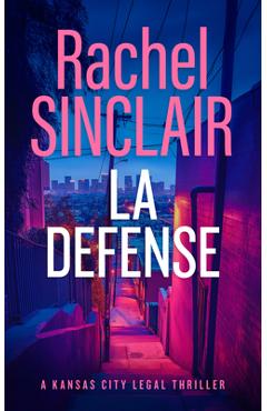Coperta cărții 'L.A. Defense: A Jackson County Legal Thriller - Rachel Sinclair'