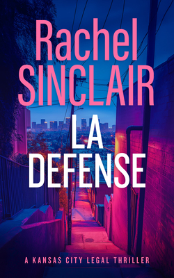Coperta cărții 'L.A. Defense: A Jackson County Legal Thriller - Rachel Sinclair'