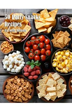 Coperta cărții '50 Party Snacks Recipes - Kelly Johnson'