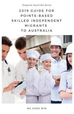Coperta cărții '2019 Guide for Points-Based Skilled Independent Migrants to Australia - Chee Min Ng'