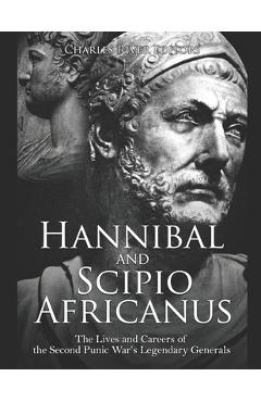 Coperta cărții 'Hannibal and Scipio Africanus: The Lives and Careers of the Second Punic War's Legendary Generals -'