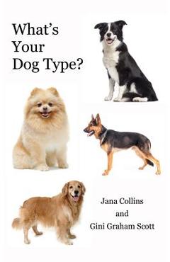Coperta cărții 'What's Your Dog Type?: A New System for Understanding Yourself and Others, Improving Your Relationships, and Getting'