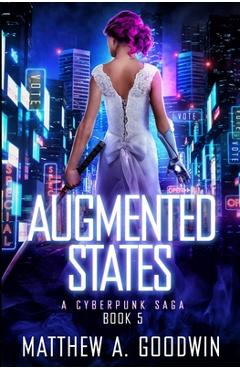 Coperta cărții 'Augmented States: A Cyberpunk Saga (Book 5) - Matthew A. Goodwin'