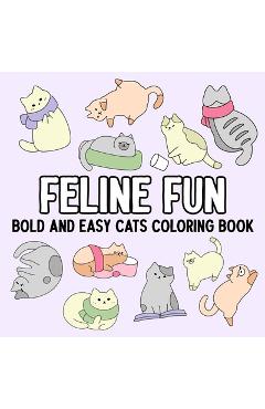 Feline Fun: Bold and Easy Cats Coloring Book -