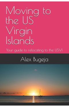 Poza produsului Moving to the US Virgin Islands: Your guide to relocating to the USVI - Alex Bugeja