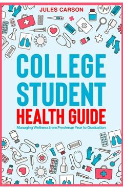 Poza produsului College Student Health Guide - Managing Wellness from Freshman Year to Graduation - Jules Carson