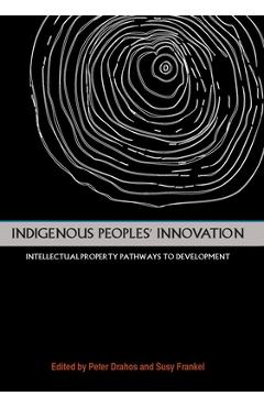 Coperta cărții 'Indigenous Peoples' Innovation: Intellectual Property Pathways to Development - Peter Drahos'