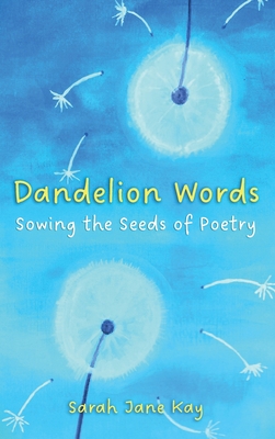 Coperta cărții 'Dandelion Words: Sowing the Seeds of Poetry - Sarah Kay'