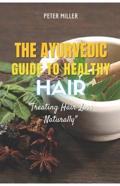 Coperta cărții 'The Ayurvedic Guide to Healthy Hair: Treating Hair Loss Naturally - Peter Miller'